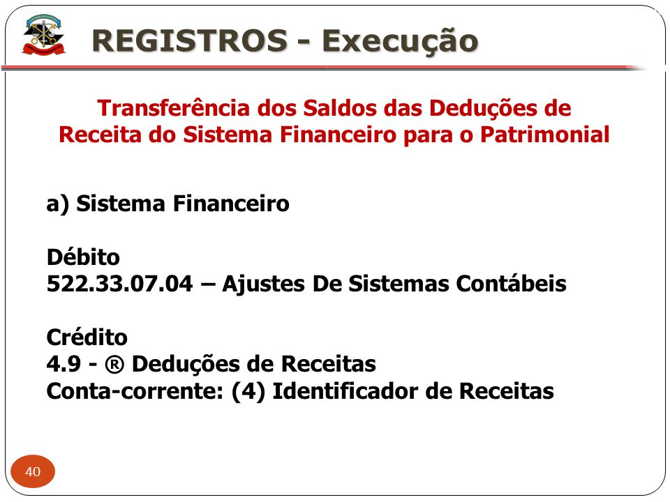 X REGISTROS - Execução. Transferência dos Saldos das Deduções de Receita do Sistema Financeiro para o Patrimonial.