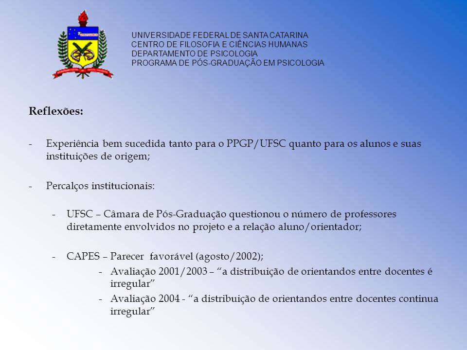 Reflexões: Experiência bem sucedida tanto para o PPGP/UFSC quanto para os alunos e suas instituições de origem;
