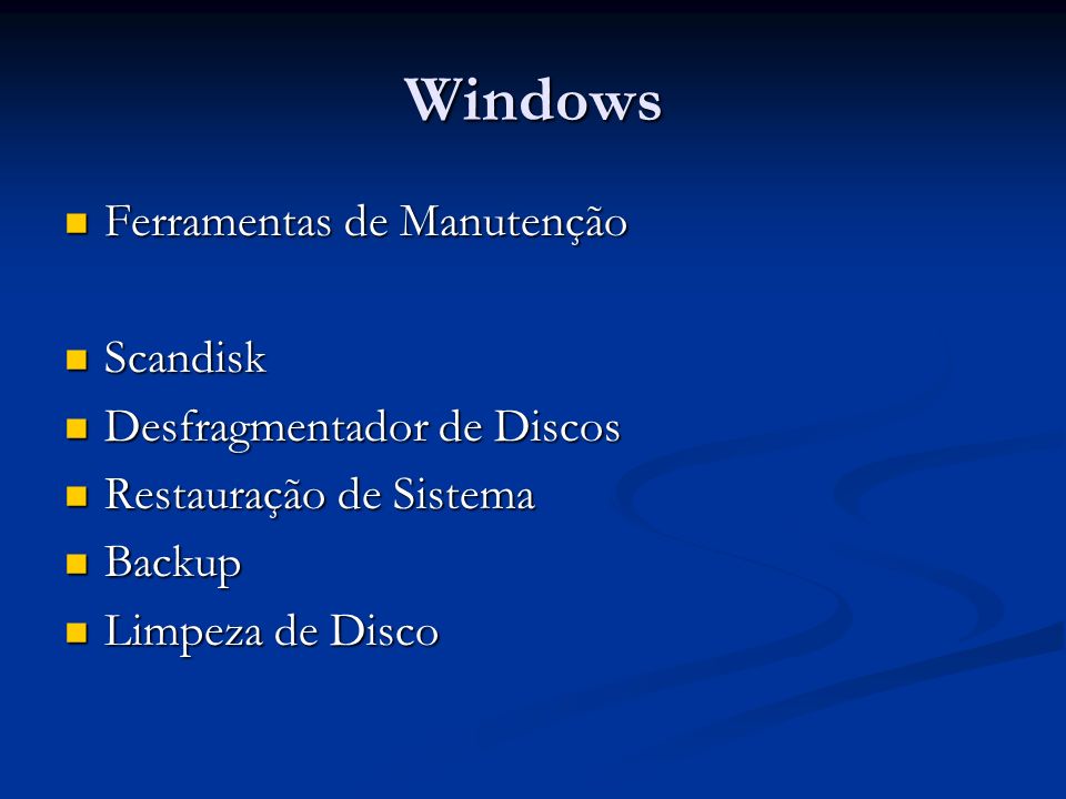 Windows Ferramentas de Manutenção Scandisk Desfragmentador de Discos