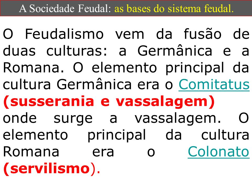 A Sociedade Feudal: as bases do sistema feudal.