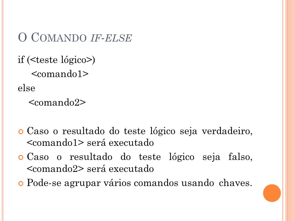 O Comando if-else if (<teste lógico>) <comando1> else
