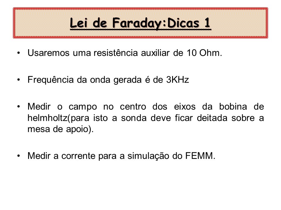 Lei de Faraday:Dicas 1 Usaremos uma resistência auxiliar de 10 Ohm.