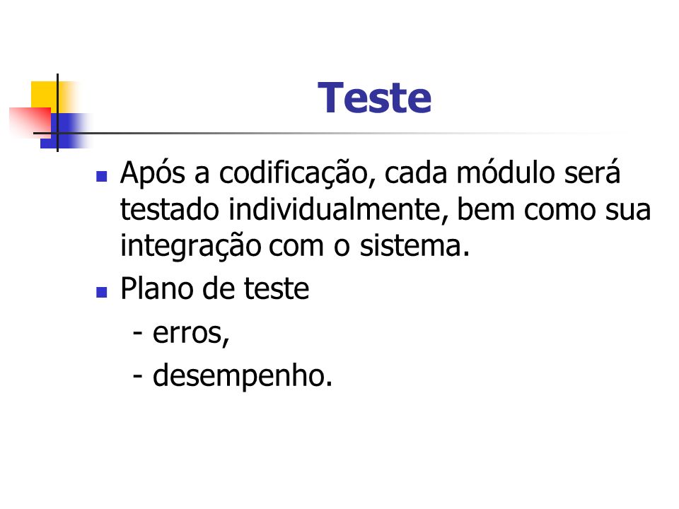 Teste Após a codificação, cada módulo será testado individualmente, bem como sua integração com o sistema.