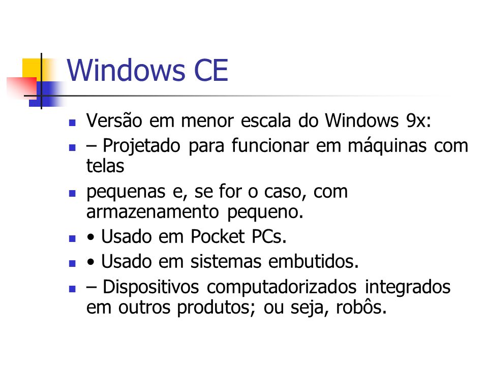 Windows CE Versão em menor escala do Windows 9x: