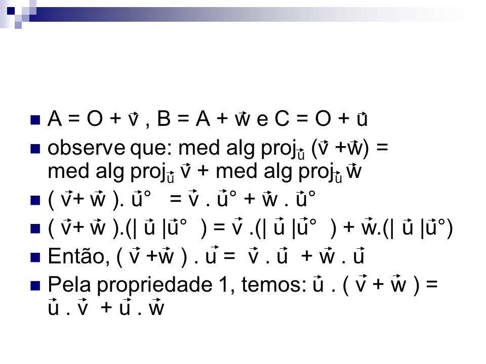 A = O + v , B = A + w e C = O + u observe que: med alg proju (v +w) = med alg proju v + med alg proju w.