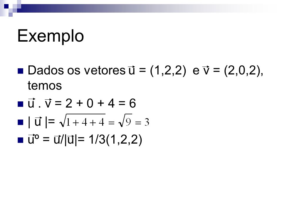 Exemplo Dados os vetores u = (1,2,2) e v = (2,0,2), temos