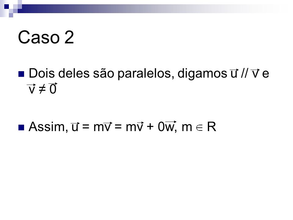 Caso 2 Dois deles são paralelos, digamos u // v e v ≠ 0