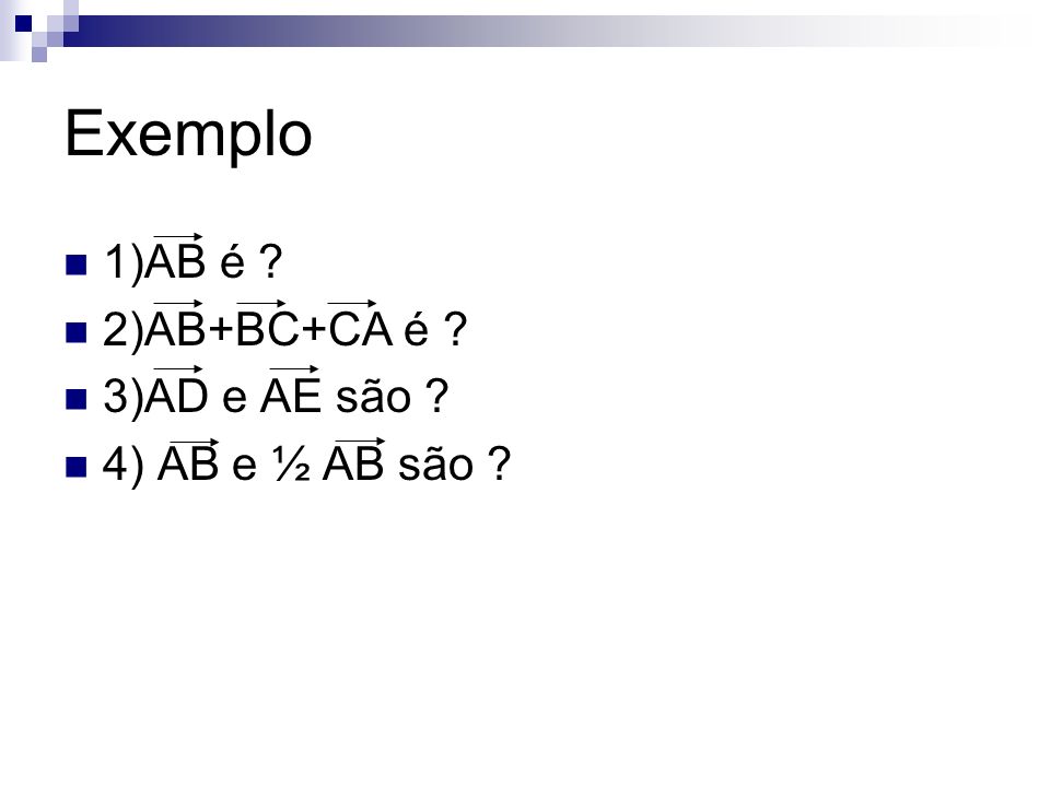Exemplo 1)AB é 2)AB+BC+CA é 3)AD e AE são 4) AB e ½ AB são