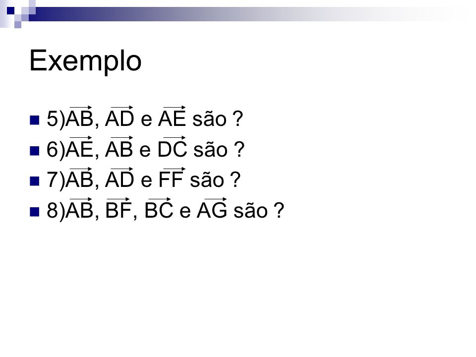 Exemplo 5)AB, AD e AE são 6)AE, AB e DC são 7)AB, AD e FF são
