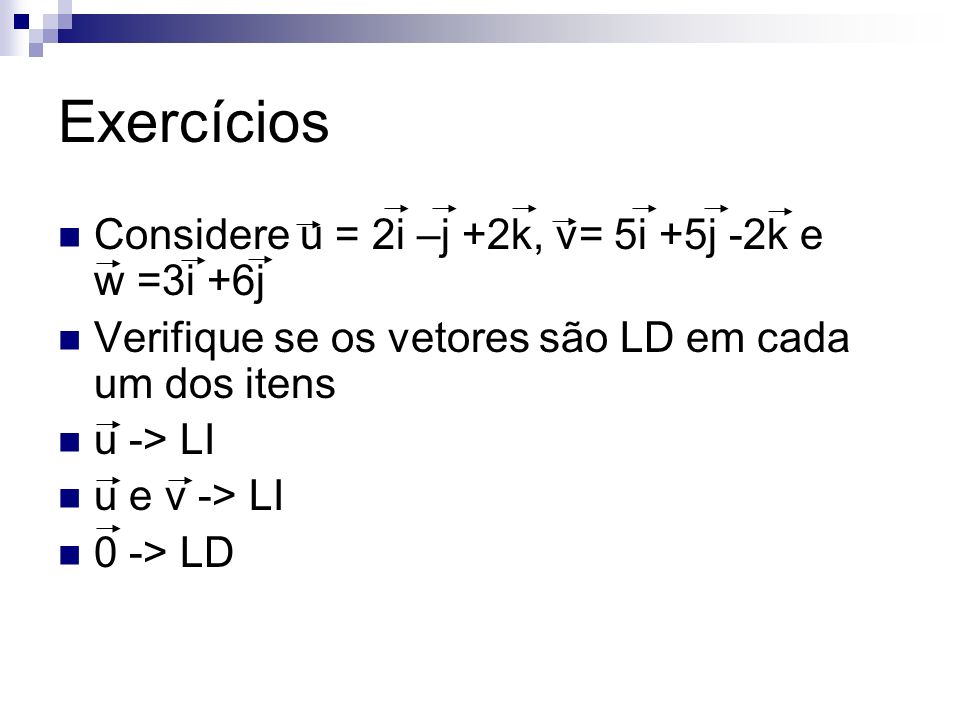 Exercícios Considere u = 2i –j +2k, v= 5i +5j -2k e w =3i +6j