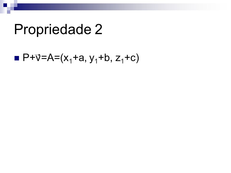 Propriedade 2 P+v=A=(x1+a, y1+b, z1+c)