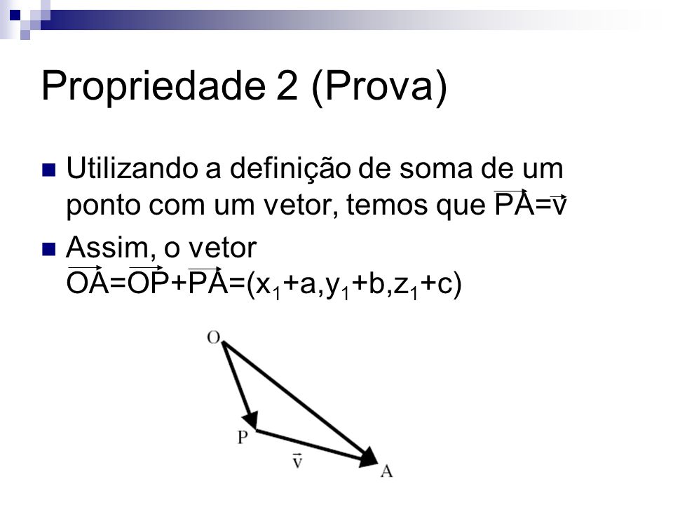 Propriedade 2 (Prova) Utilizando a definição de soma de um ponto com um vetor, temos que PA=v.