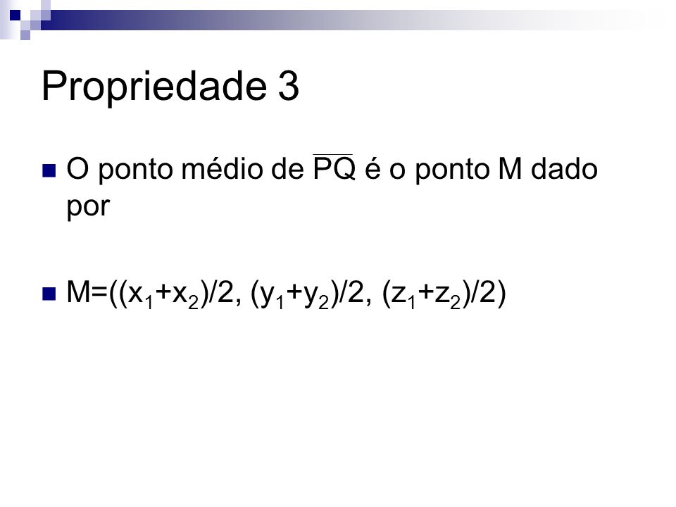 Propriedade 3 O ponto médio de PQ é o ponto M dado por