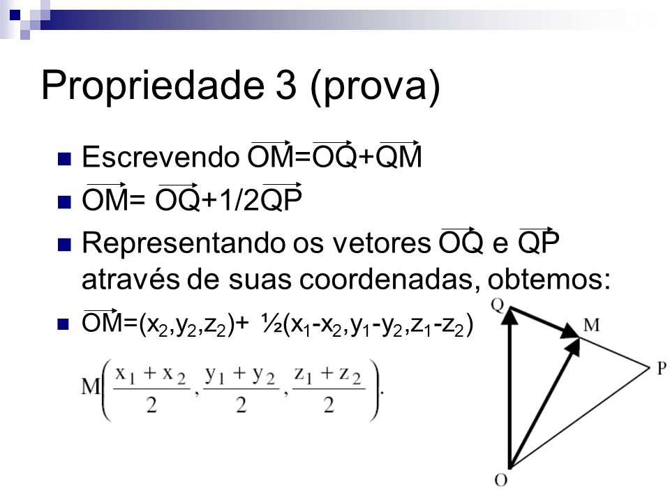 Propriedade 3 (prova) Escrevendo OM=OQ+QM OM= OQ+1/2QP