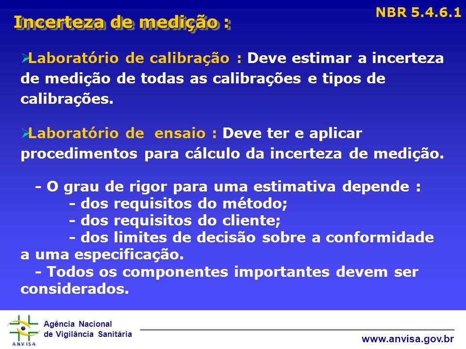 NBR Incerteza de medição : Laboratório de calibração : Deve estimar a incerteza de medição de todas as calibrações e tipos de calibrações.