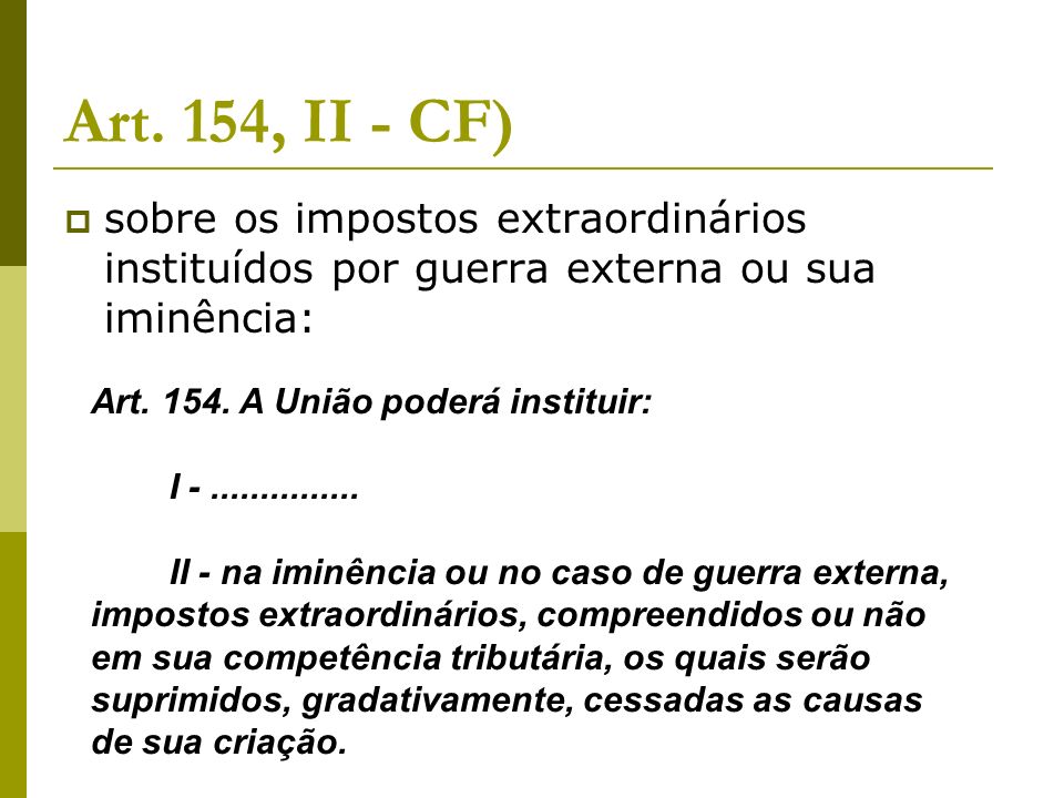 Art. 154, II - CF) sobre os impostos extraordinários instituídos por guerra externa ou sua iminência: