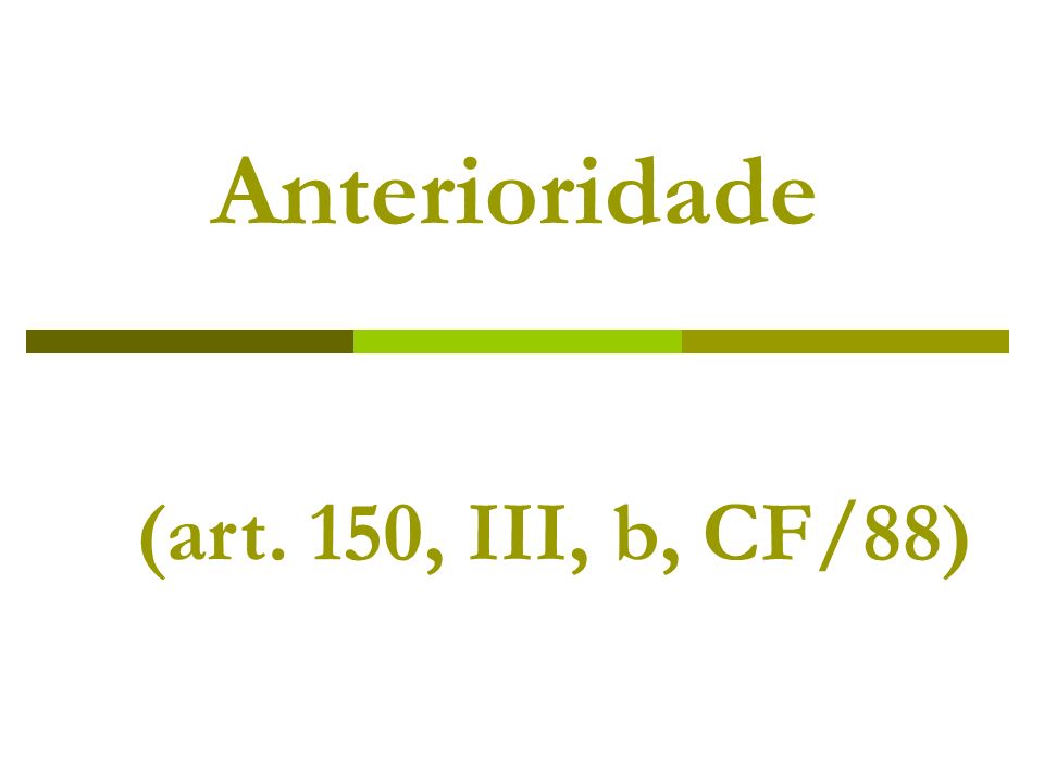 Anterioridade (art. 150, III, b, CF/88)