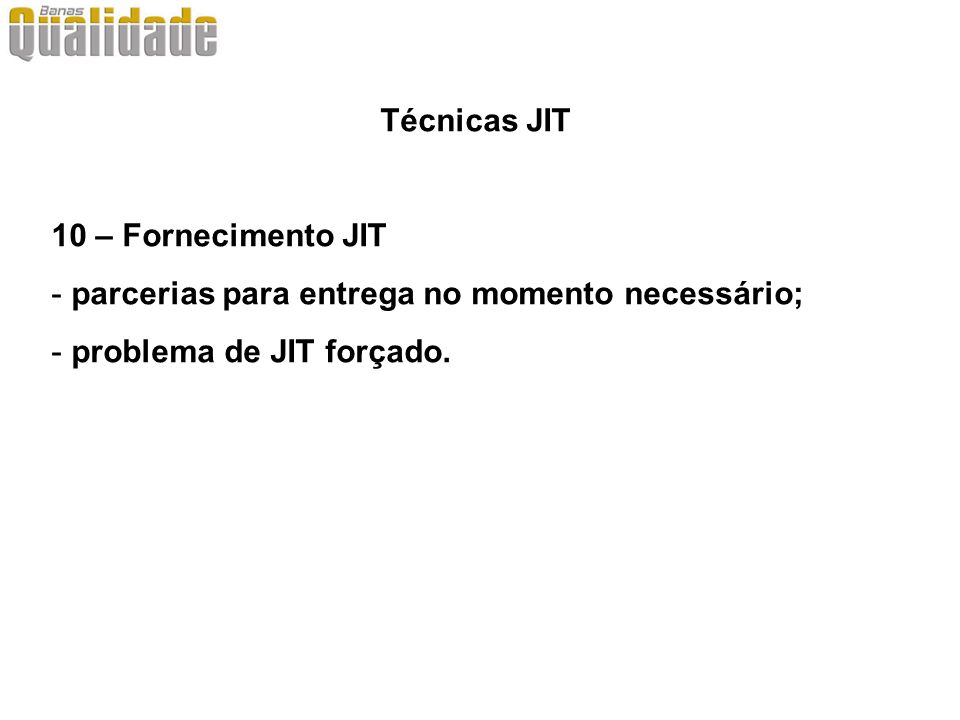 Técnicas JIT 10 – Fornecimento JIT.