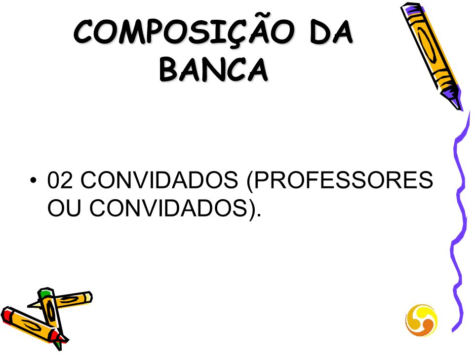 COMPOSIÇÃO DA BANCA 02 CONVIDADOS (PROFESSORES OU CONVIDADOS).