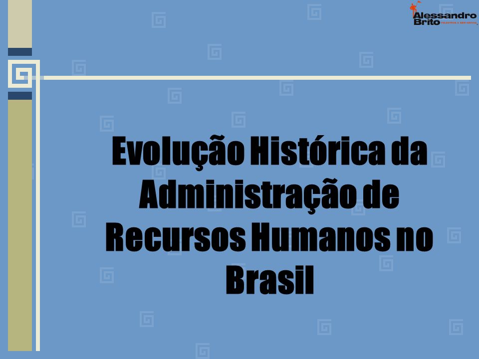 Evolução Histórica da Administração de Recursos Humanos no Brasil