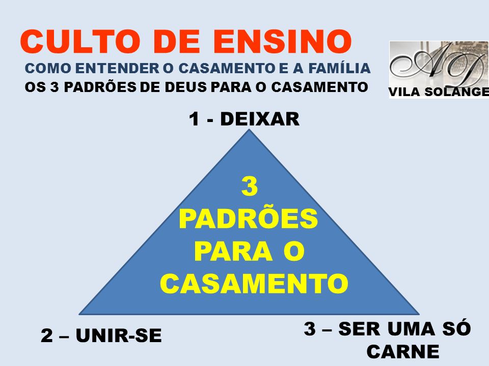 CULTO DE ENSINO 3 PADRÕES PARA O CASAMENTO 1 - DEIXAR 3 – SER UMA SÓ