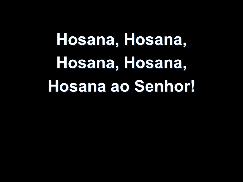 Hosana, Hosana, Hosana ao Senhor!