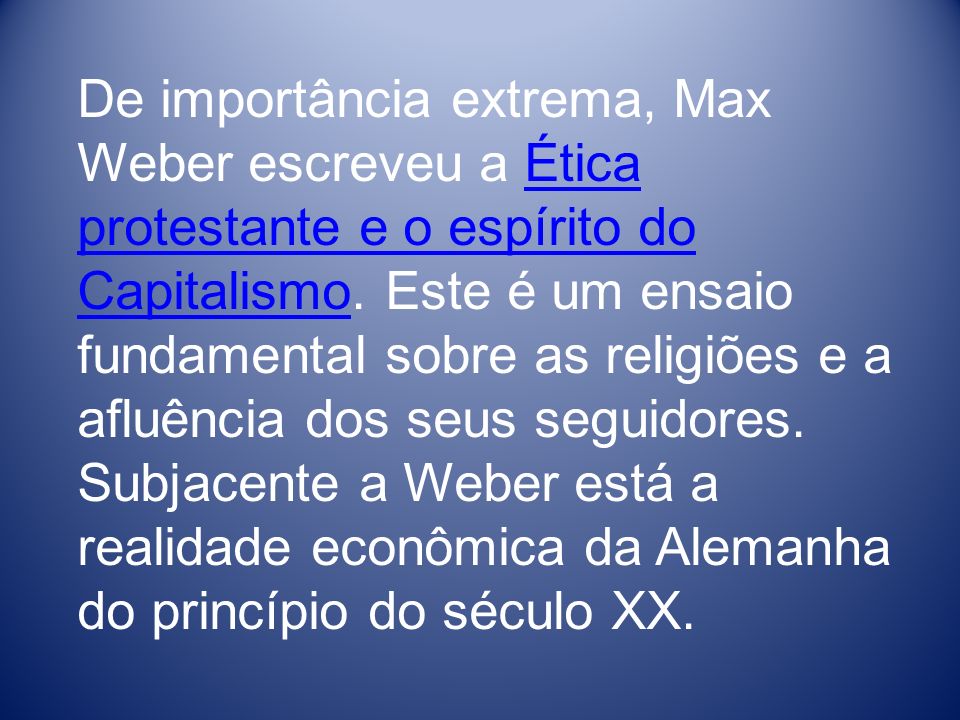 De importância extrema, Max Weber escreveu a Ética protestante e o espírito do Capitalismo.