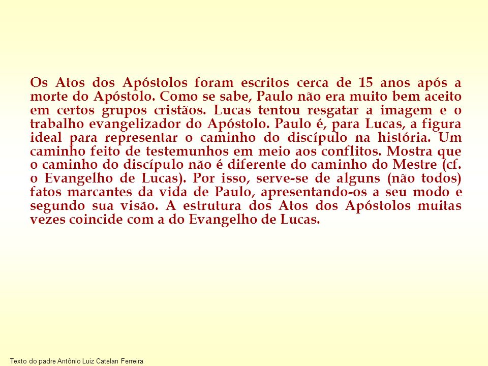 Os Atos dos Apóstolos foram escritos cerca de 15 anos após a morte do Apóstolo.