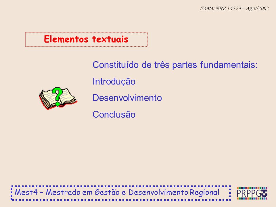 Elementos textuais Constituído de três partes fundamentais: Introdução Desenvolvimento Conclusão