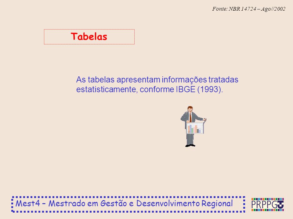 Tabelas As tabelas apresentam informações tratadas estatisticamente, conforme IBGE (1993).