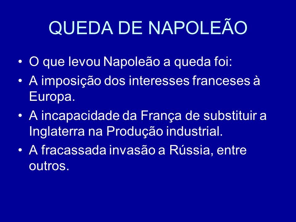 QUEDA DE NAPOLEÃO O que levou Napoleão a queda foi: