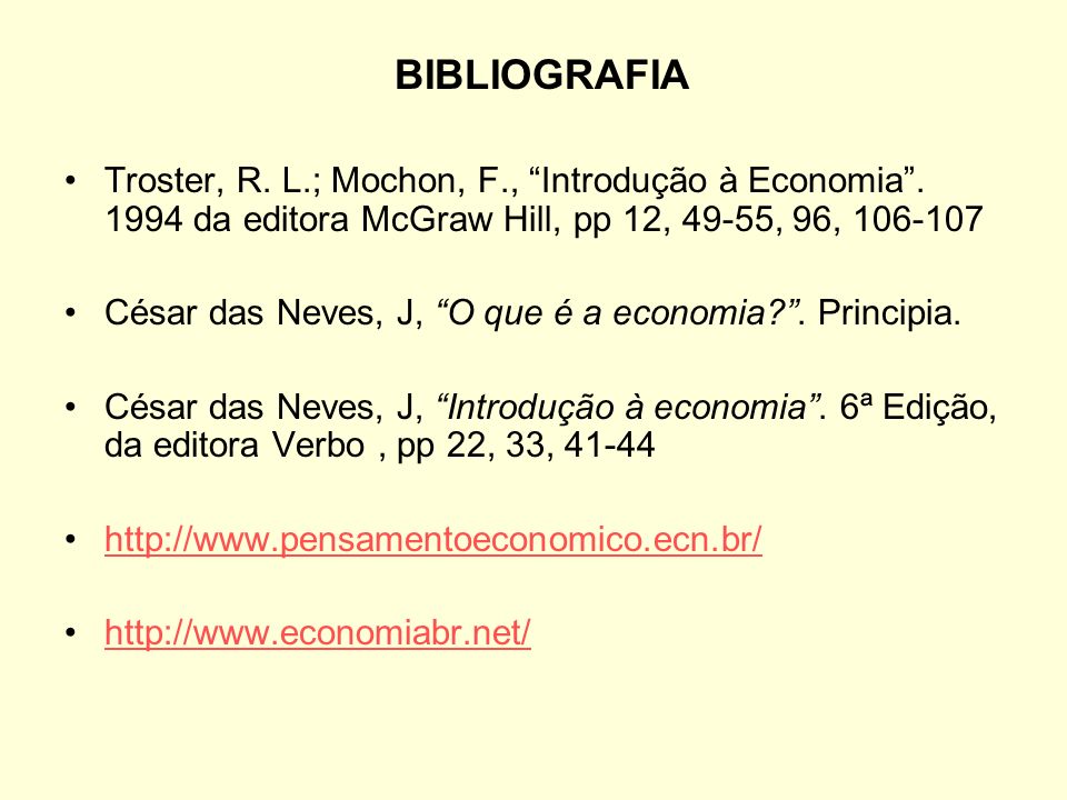 BIBLIOGRAFIA Troster, R. L.; Mochon, F., Introdução à Economia da editora McGraw Hill, pp 12, 49-55, 96,