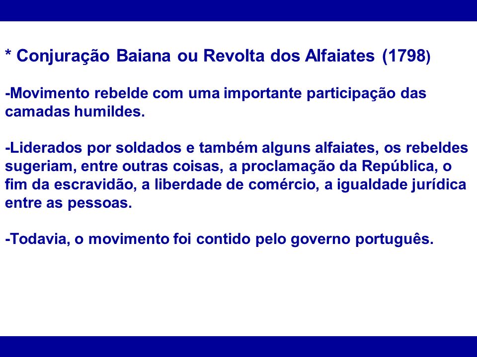 * Conjuração Baiana ou Revolta dos Alfaiates (1798)