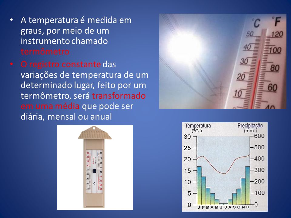A temperatura é medida em graus, por meio de um instrumento chamado termômetro