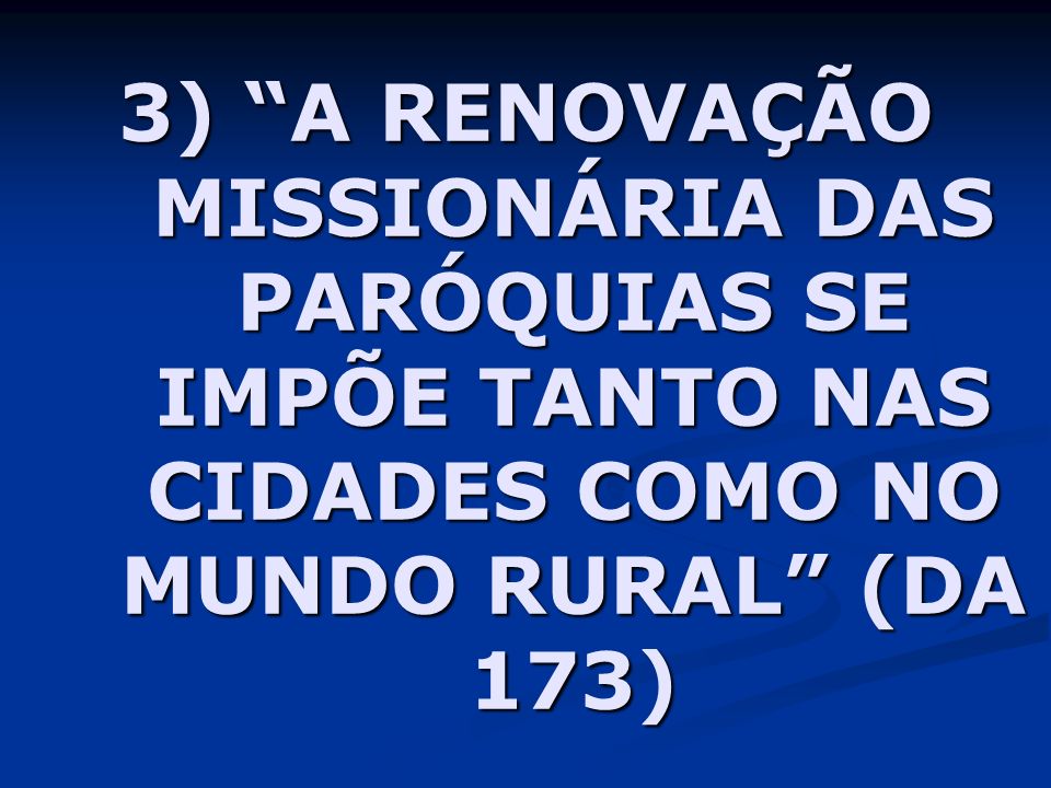 3) A RENOVAÇÃO MISSIONÁRIA DAS PARÓQUIAS SE IMPÕE TANTO NAS CIDADES COMO NO MUNDO RURAL (DA 173)
