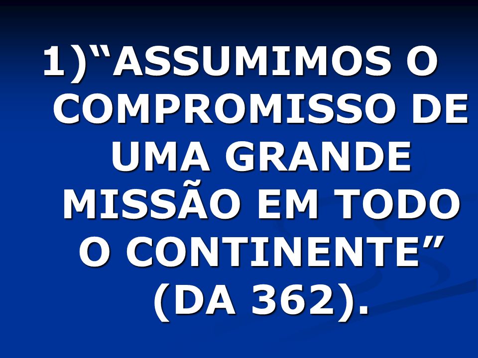 ASSUMIMOS O COMPROMISSO DE UMA GRANDE MISSÃO EM TODO O CONTINENTE (DA 362).