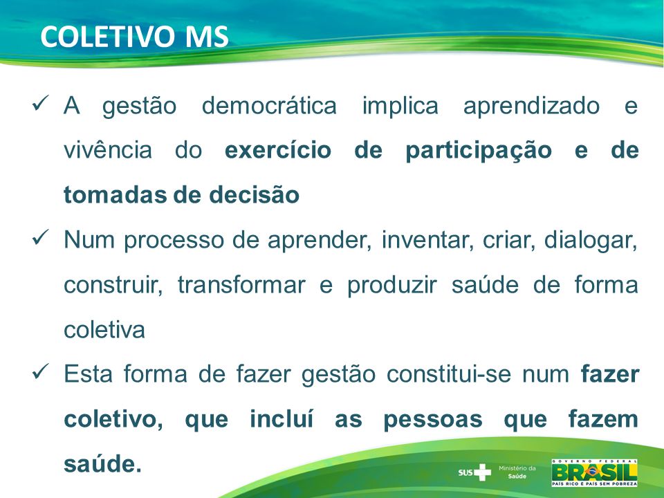 COLETIVO MS A gestão democrática implica aprendizado e vivência do exercício de participação e de tomadas de decisão.