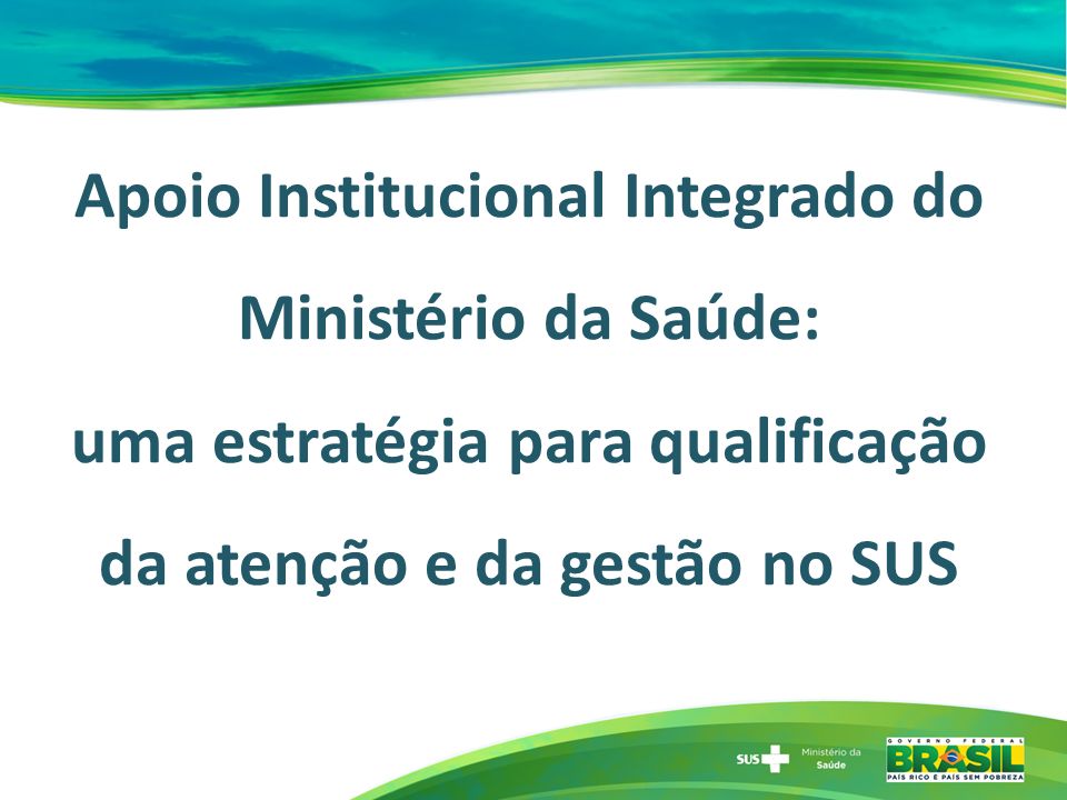 Apoio Institucional Integrado do Ministério da Saúde: uma estratégia para qualificação da atenção e da gestão no SUS