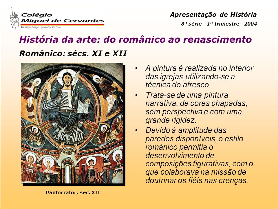 Românico: sécs. XI e XII A pintura é realizada no interior das igrejas,utilizando-se a técnica do afresco.