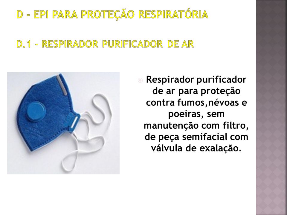 D - EPI PARA PROTEÇÃO RESPIRATÓRIA D.1 - Respirador purificador de ar