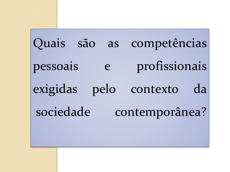 Quais são as competências pessoais e profissionais exigidas pelo contexto da sociedade contemporânea