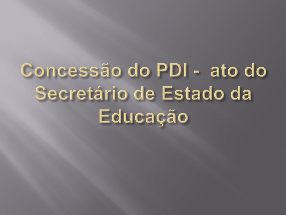 Concessão do PDI - ato do Secretário de Estado da Educação