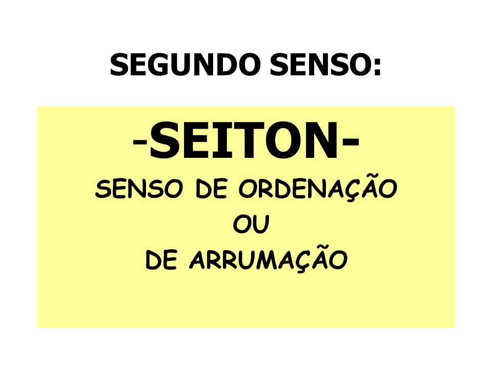 SEGUNDO SENSO: -SEITON- SENSO DE ORDENAÇÃO OU DE ARRUMAÇÃO