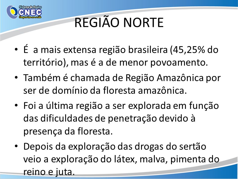REGIÃO NORTE É a mais extensa região brasileira (45,25% do território), mas é a de menor povoamento.