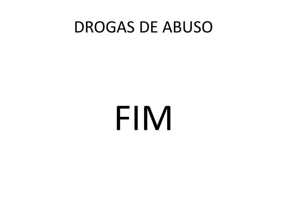 DROGAS DE ABUSO FIM