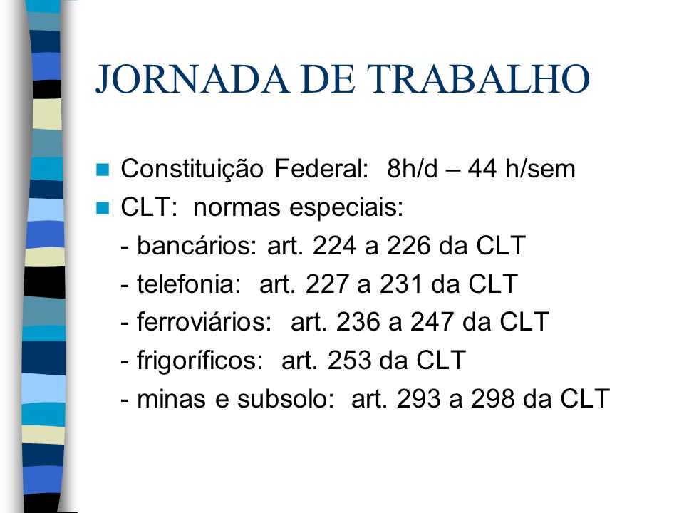 JORNADA DE TRABALHO Constituição Federal: 8h/d – 44 h/sem