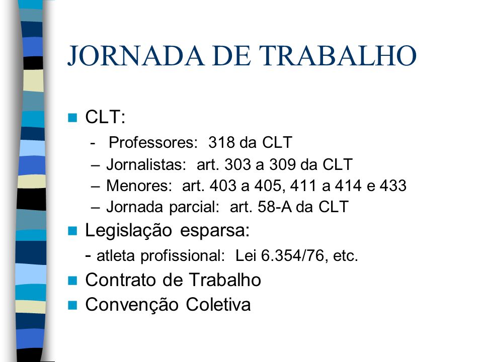 JORNADA DE TRABALHO CLT: - Professores: 318 da CLT Legislação esparsa: