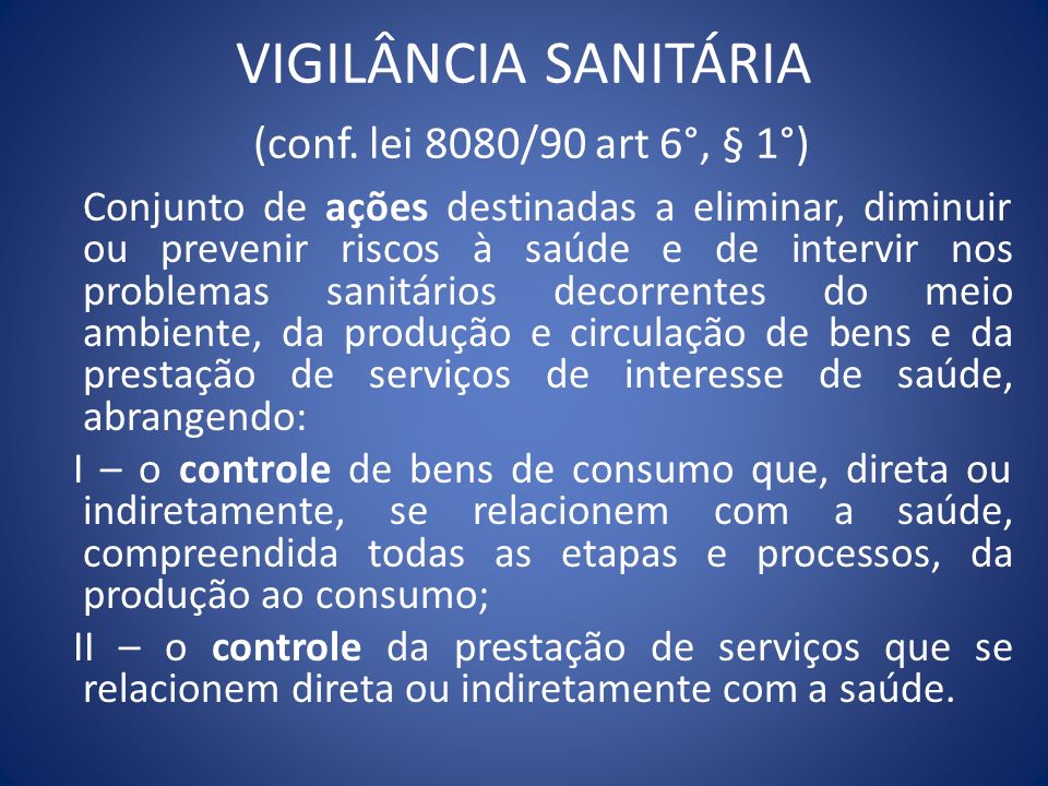 VIGILÂNCIA SANITÁRIA (conf. lei 8080/90 art 6°, § 1°)