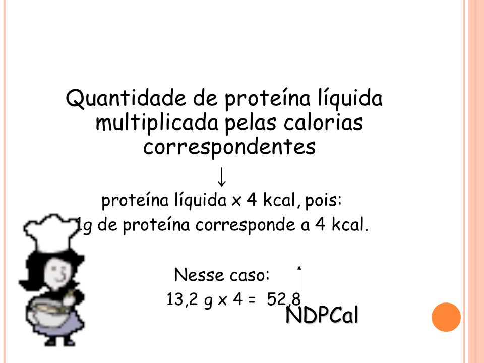↓ NDPCal proteína líquida x 4 kcal, pois:
