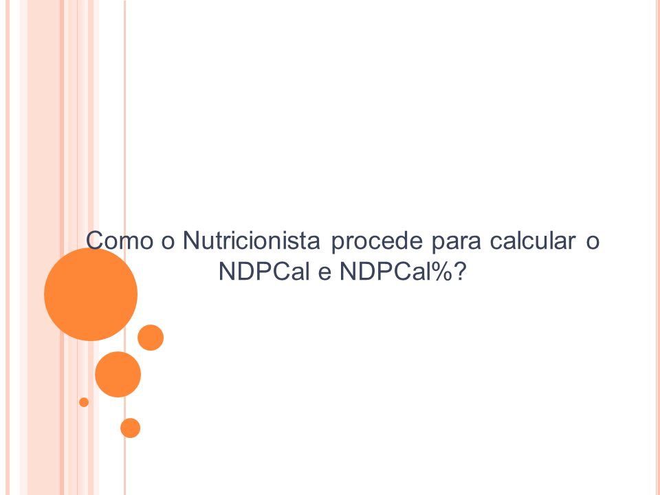 Como o Nutricionista procede para calcular o NDPCal e NDPCal%